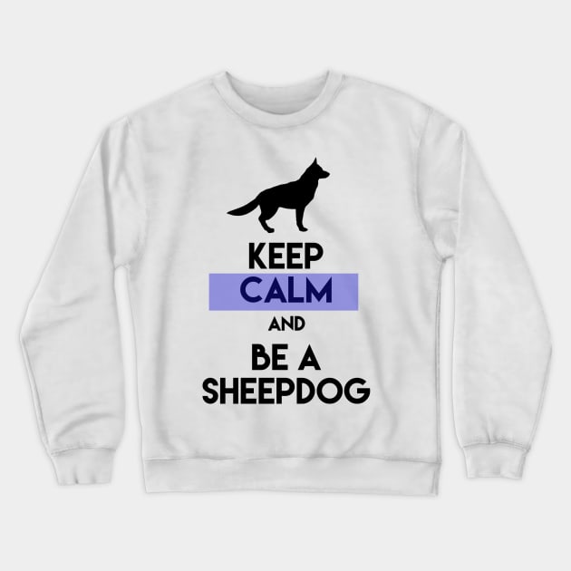 Keep Calm And Be A Sheepdog Crewneck Sweatshirt by Ten20Designs